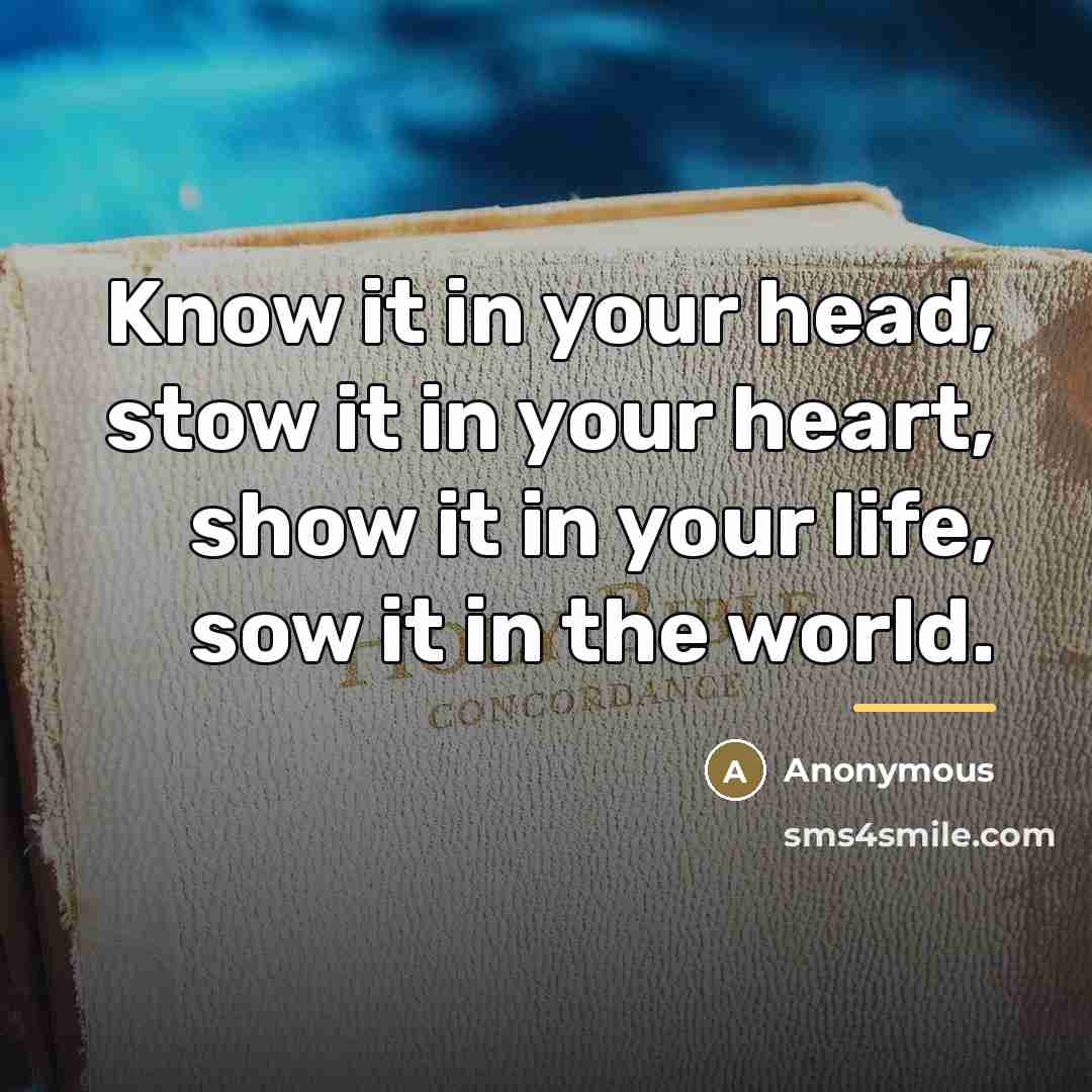 “Know it in your head, stow it in your heart,…” quote by Anonymous