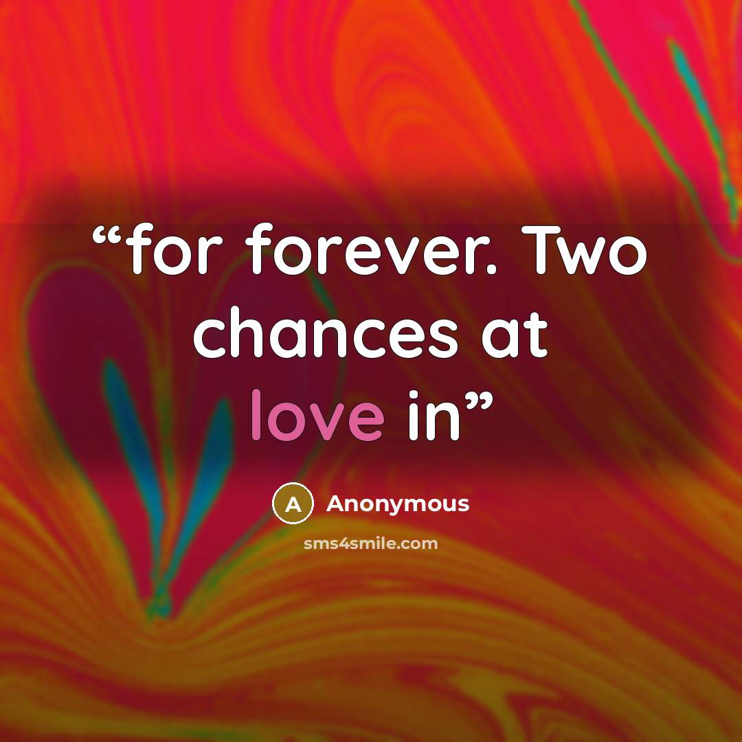 “for forever. Two chances at love in” quote by Anonymous