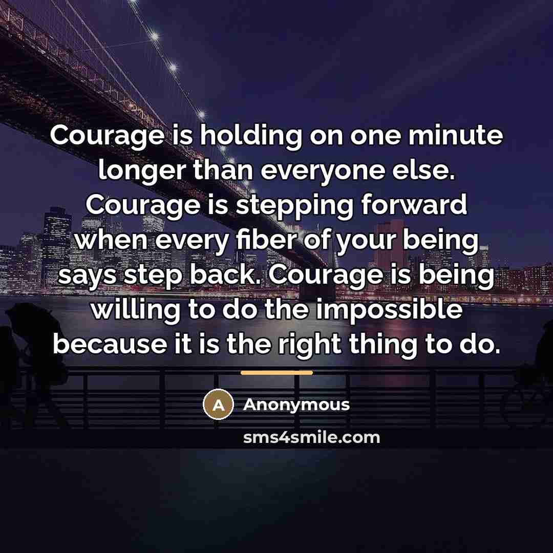 “Courage is holding on one minute longer than everyone else.…” quote by Anonymous