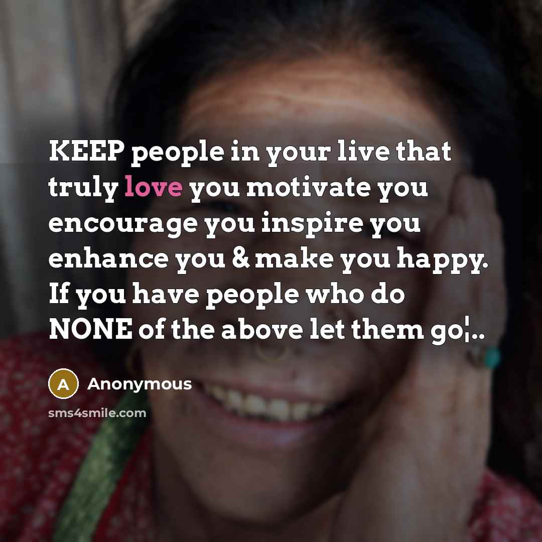 “KEEP people in your live that truly love you motivate…” quote by Anonymous
