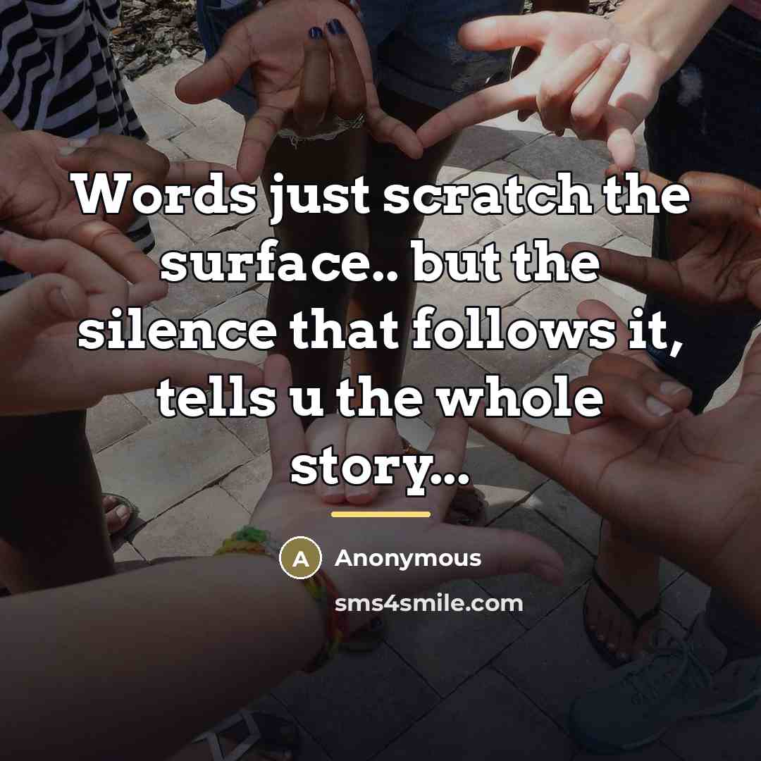 “Words just scratch the surface.. but the silence that follows…” quote by Anonymous