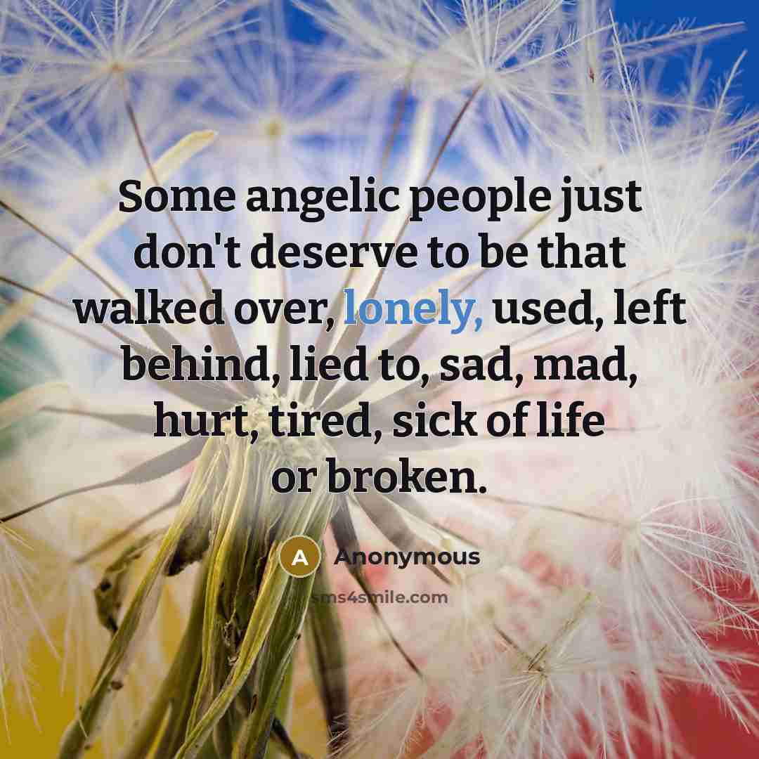 “Some angelic people just don't deserve to be that walked…” quote by Anonymous