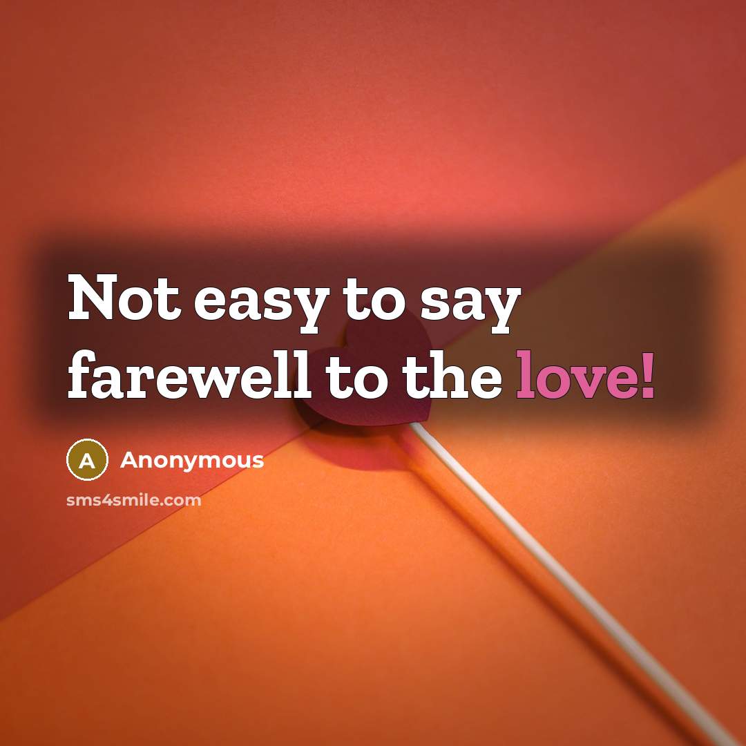 “Not easy to say farewell to the love!” quote by Anonymous