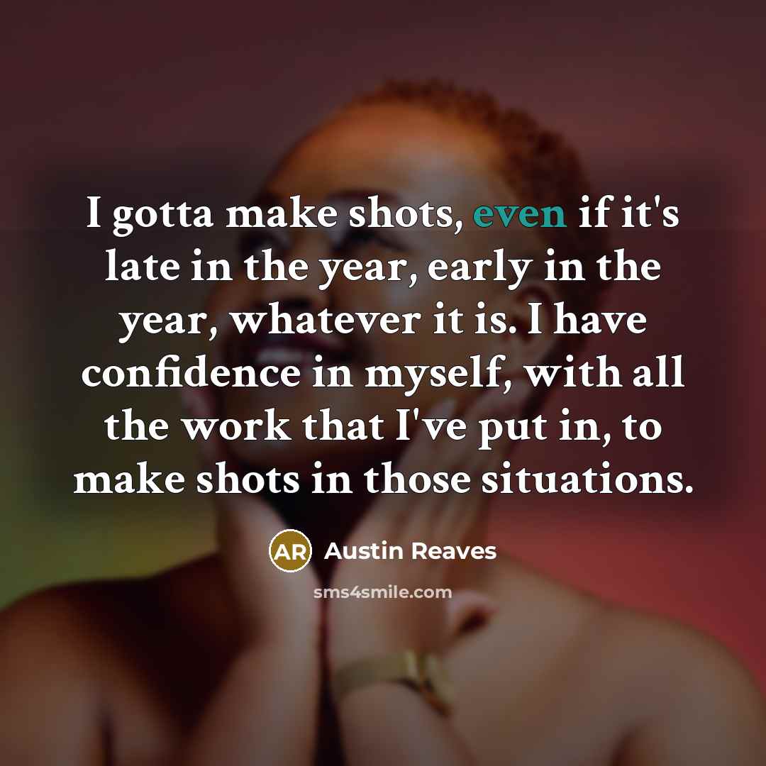 “I gotta make shots, even if it's late in the…” quote by Austin Reaves