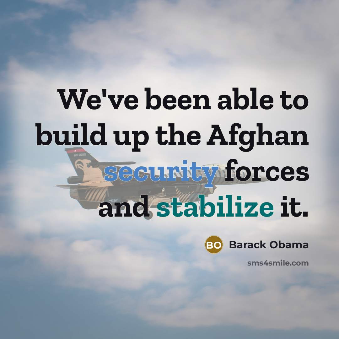 “We've been able to build up the Afghan security forces…” quote by Barack Obama