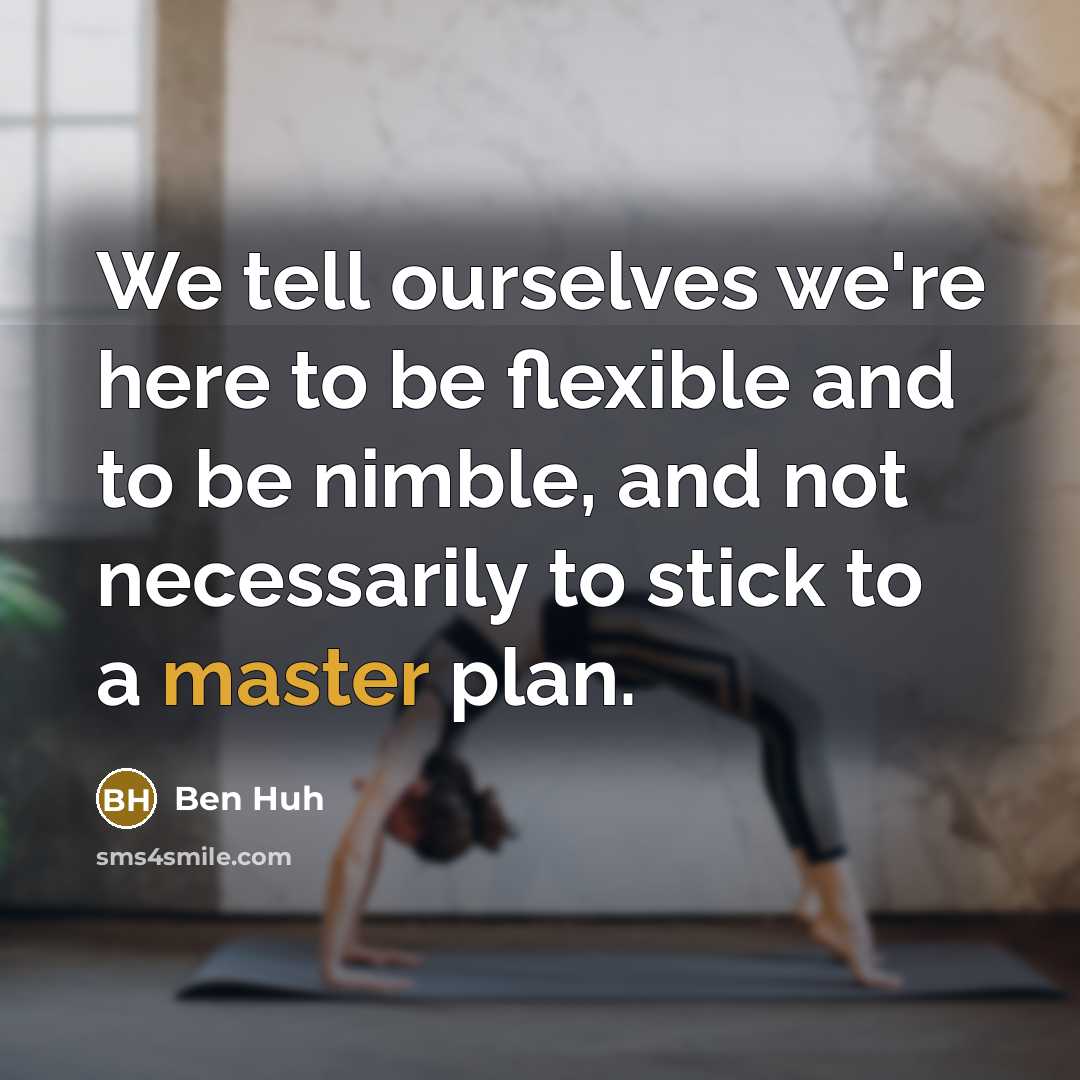 “We tell ourselves we're here to be flexible and to…” quote by Ben Huh