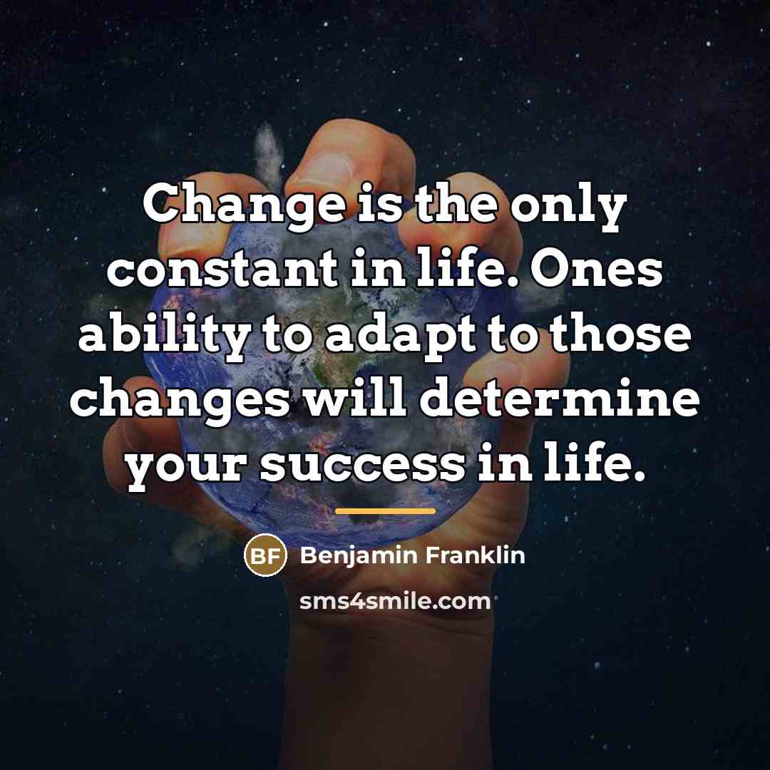 “Change is the only constant in life. Ones ability to…” quote by Benjamin Franklin