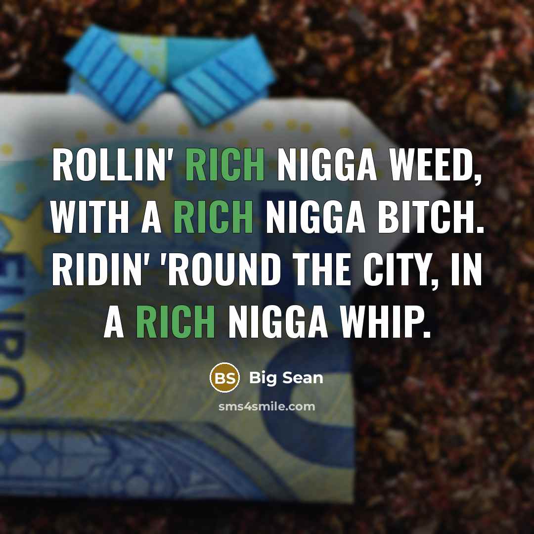 “Rollin' rich nigga weed, with a rich nigga bitch. Ridin'…” quote by Big Sean
