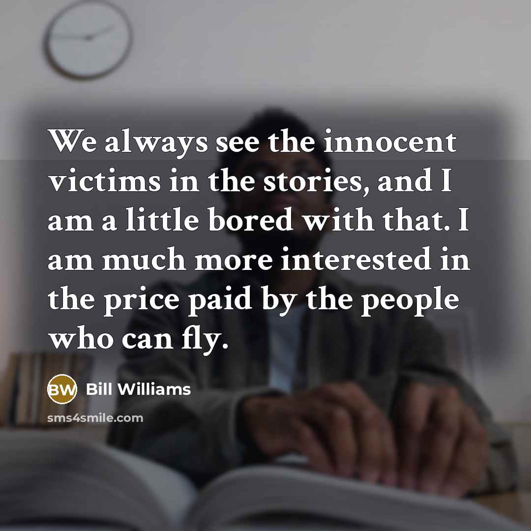 “We always see the innocent victims in the stories, and…” quote by Bill Williams