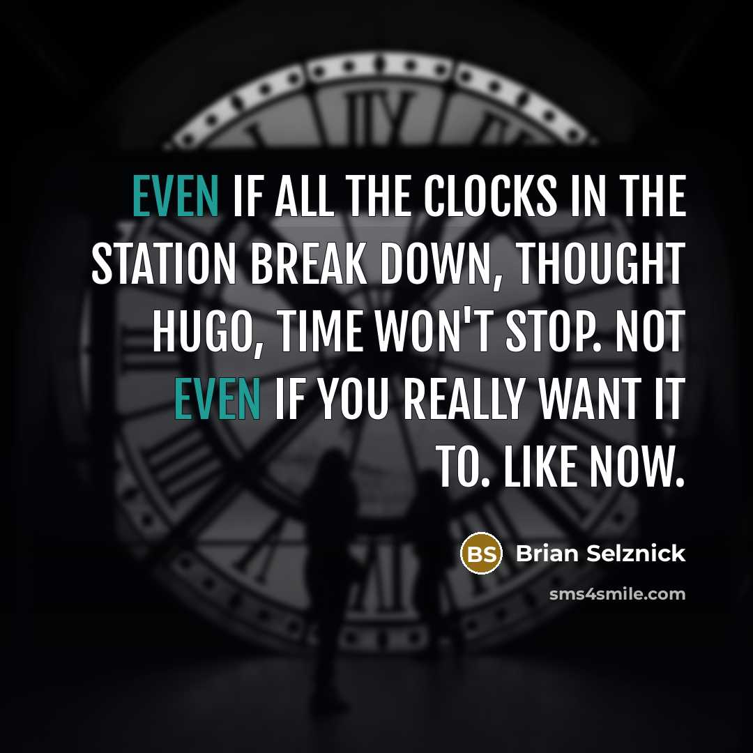 “Even if all the clocks in the station break down,…” quote by Brian Selznick
