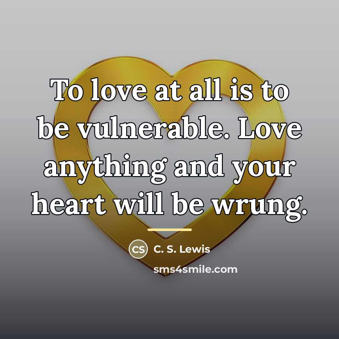 “To love at all is to be vulnerable. Love anything…” quote by C. S. Lewis
