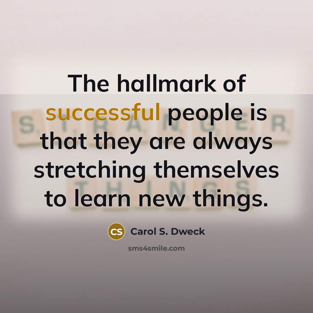 “The hallmark of successful people is that they are always…” quote by Carol S. Dweck
