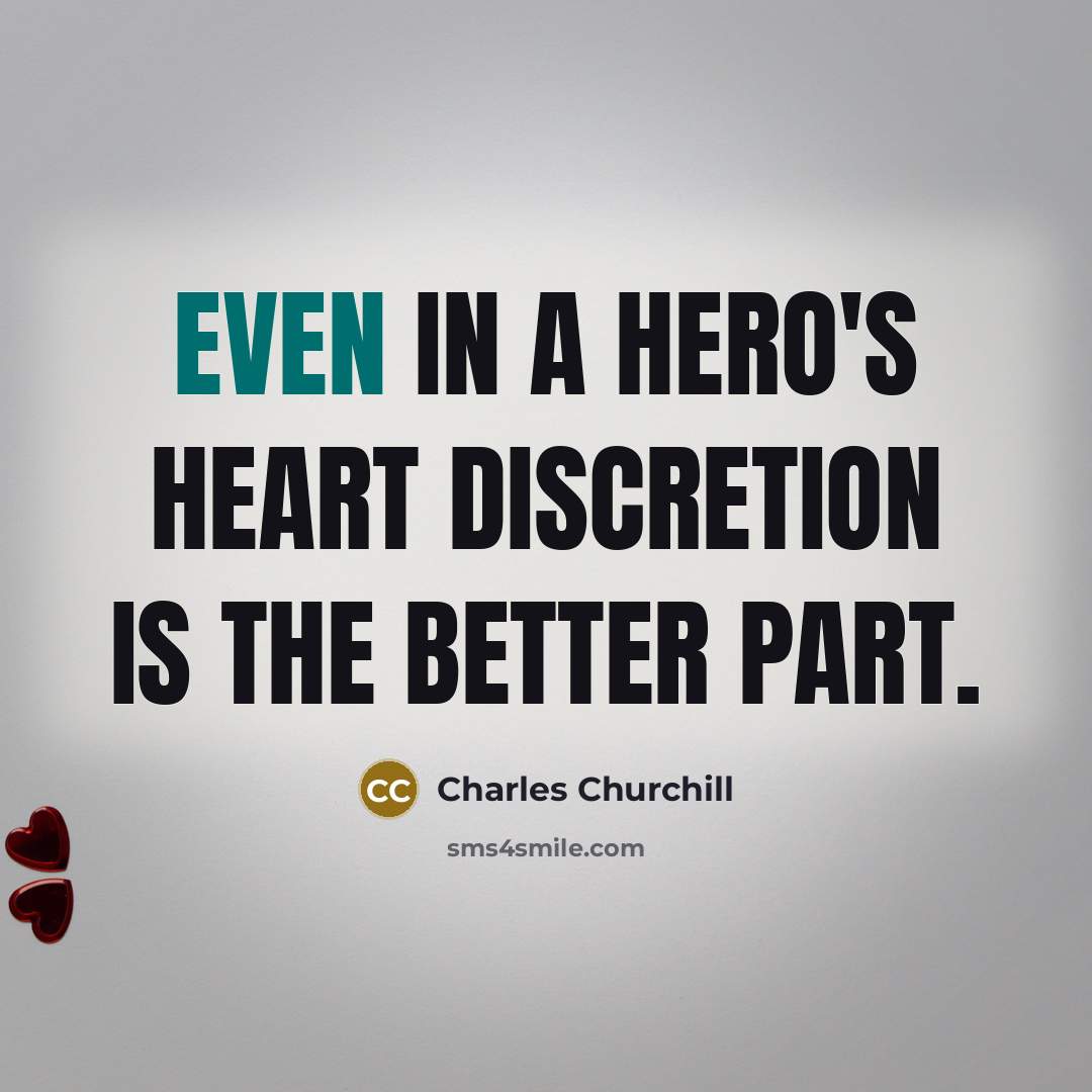 “Even in a hero's heart Discretion is the better part.…” quote by Charles Churchill