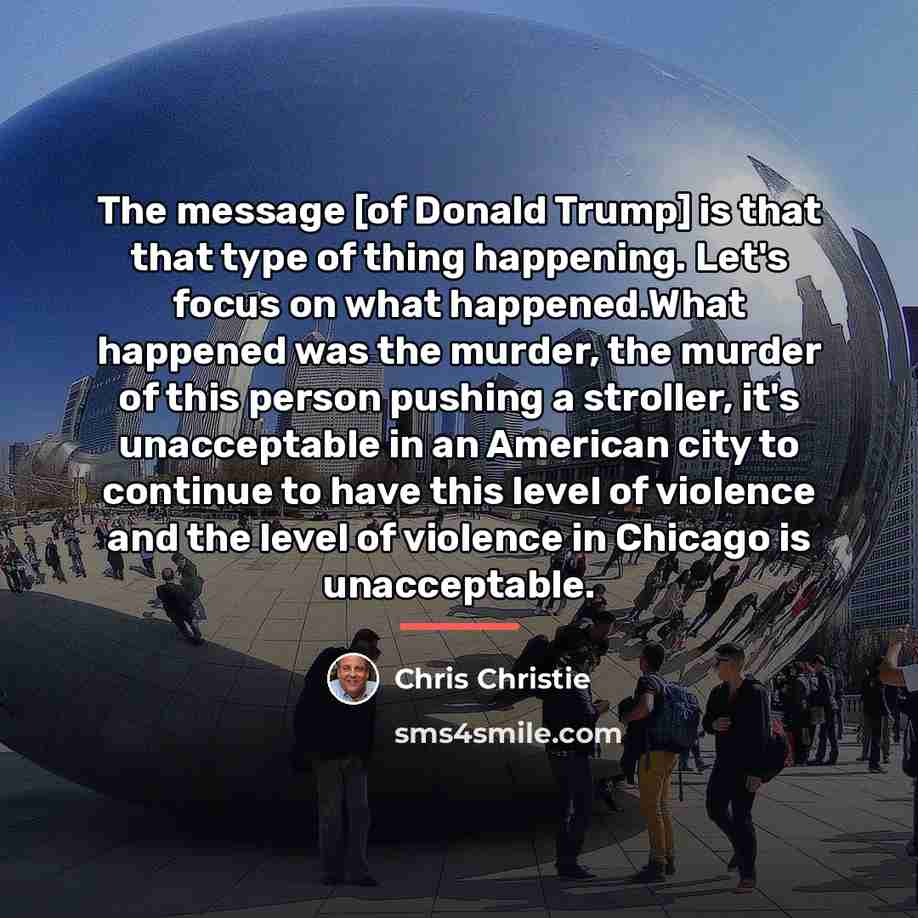 “The message [of Donald Trump] is that that type of…” quote by Chris Christie