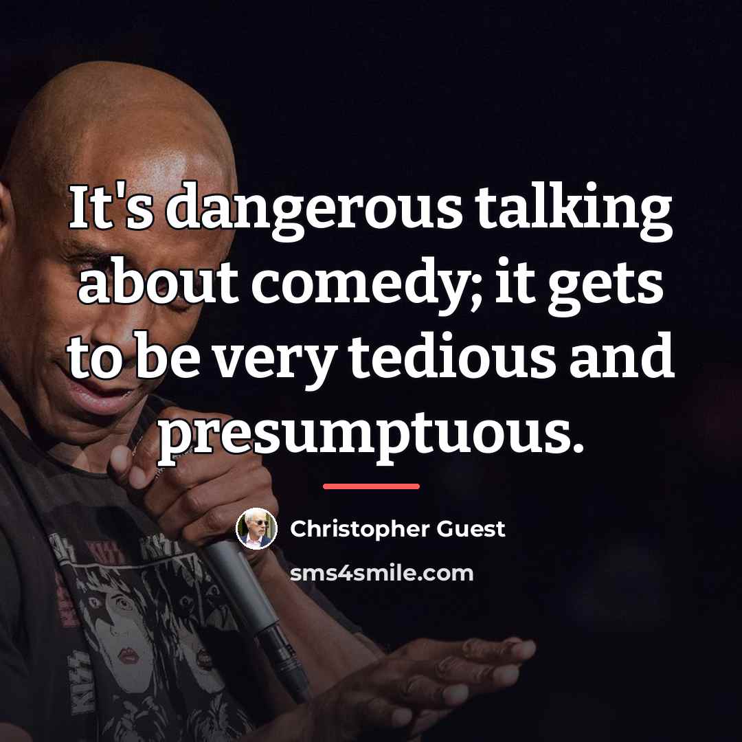 “It's dangerous talking about comedy; it gets to be very…” quote by Christopher Guest