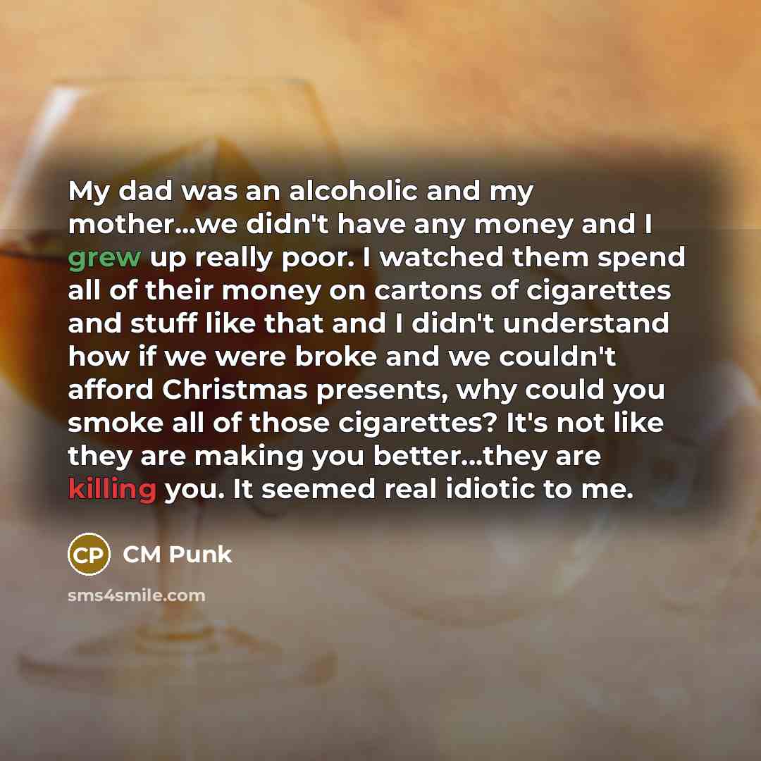 “My dad was an alcoholic and my mother...we didn't have…” quote by CM Punk