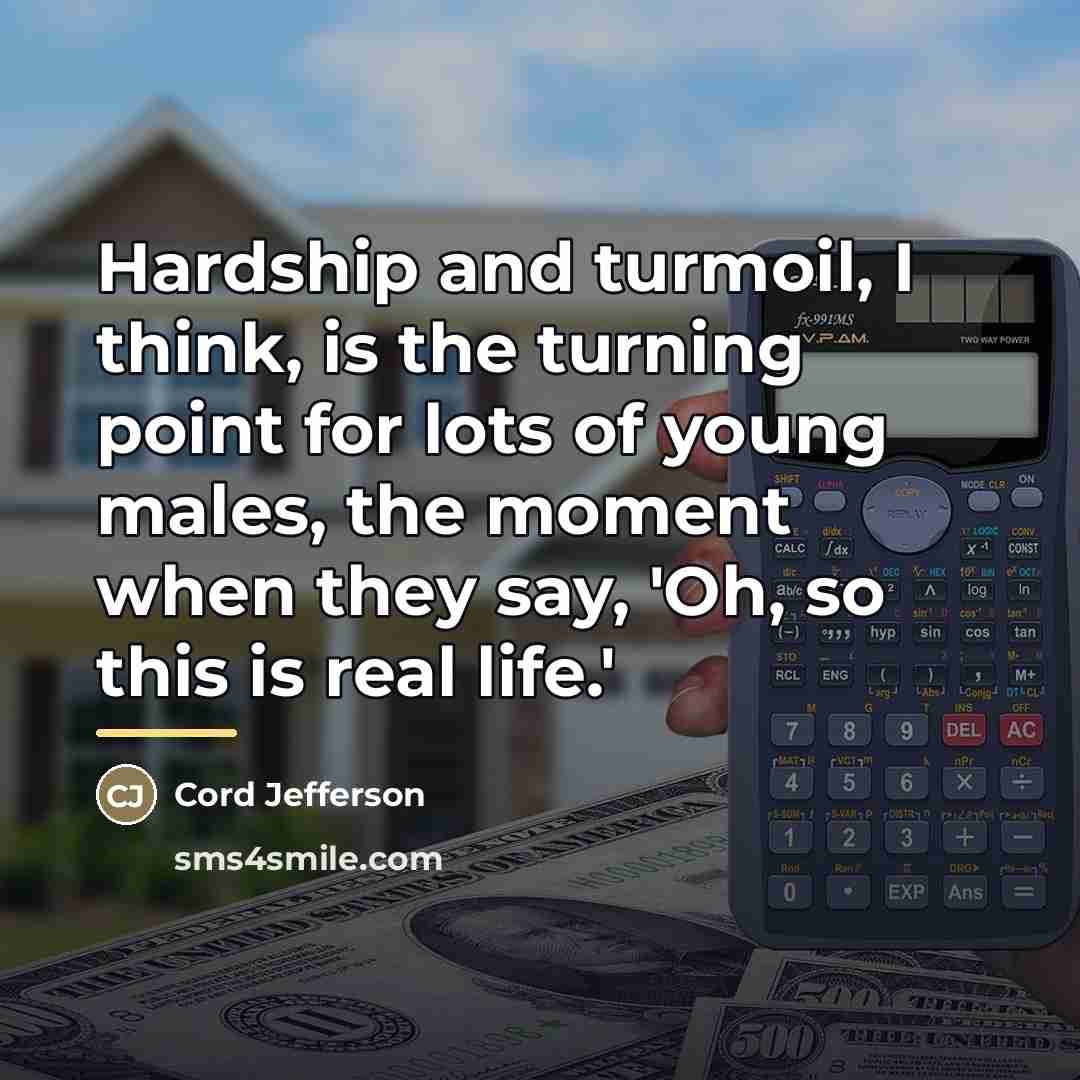 “Hardship and turmoil, I think, is the turning point for…” quote by Cord Jefferson