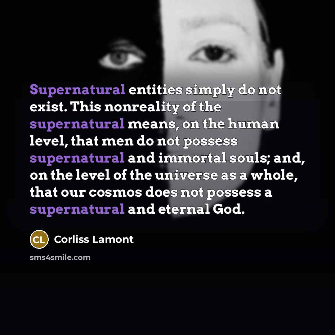 “Supernatural entities simply do not exist. This nonreality of the…” quote by Corliss Lamont