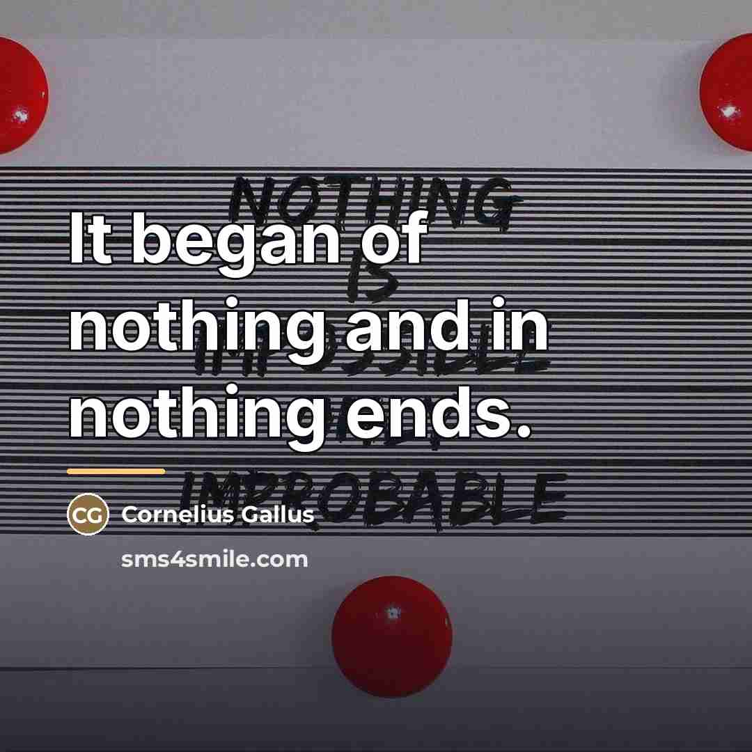 “It began of nothing and in nothing ends.…” quote by Cornelius Gallus