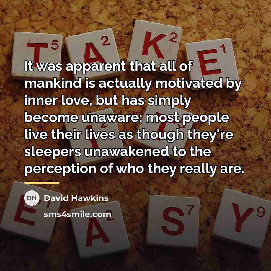 “It was apparent that all of mankind is actually motivated…” quote by David Hawkins