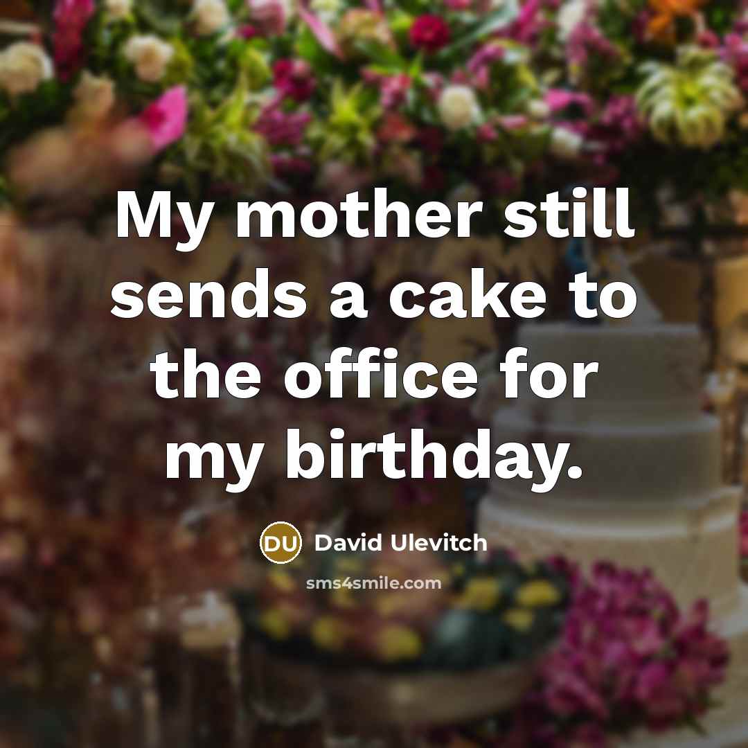 “My mother still sends a cake to the office for…” quote by David Ulevitch