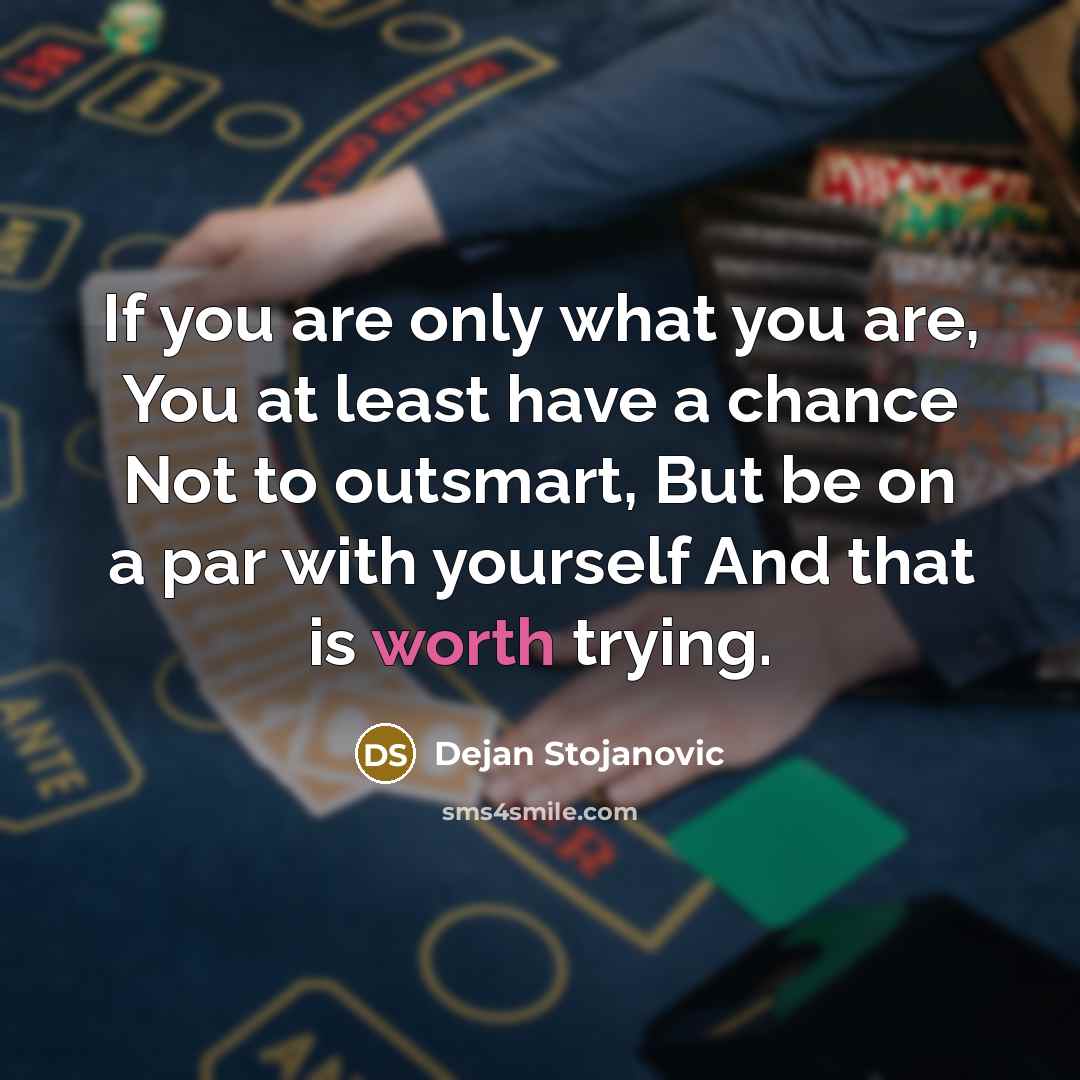 “If you are only what you are, You at least…” quote by Dejan Stojanovic