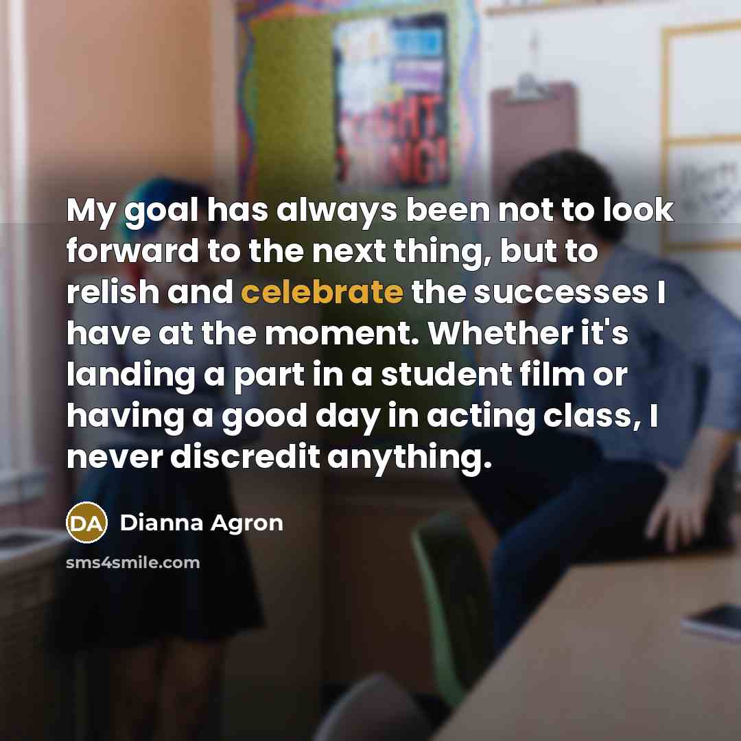 “My goal has always been not to look forward to…” quote by Dianna Agron