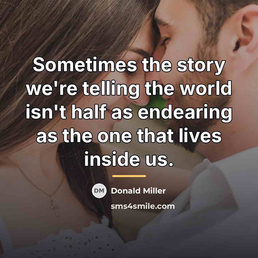 “Sometimes the story we're telling the world isn't half as…” quote by Donald Miller