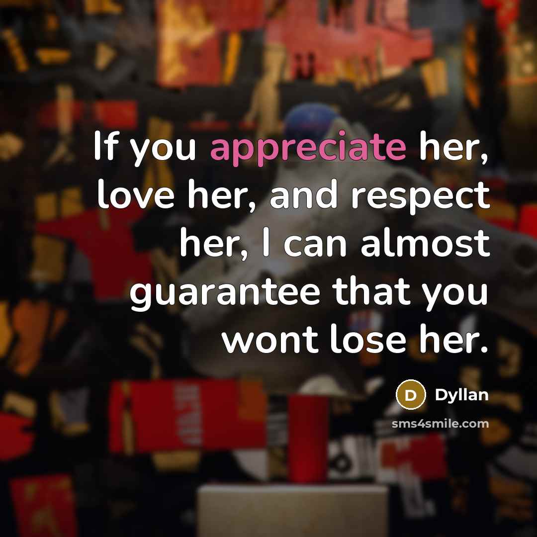 “If you appreciate her, love her, and respect her, I…” quote by Dyllan