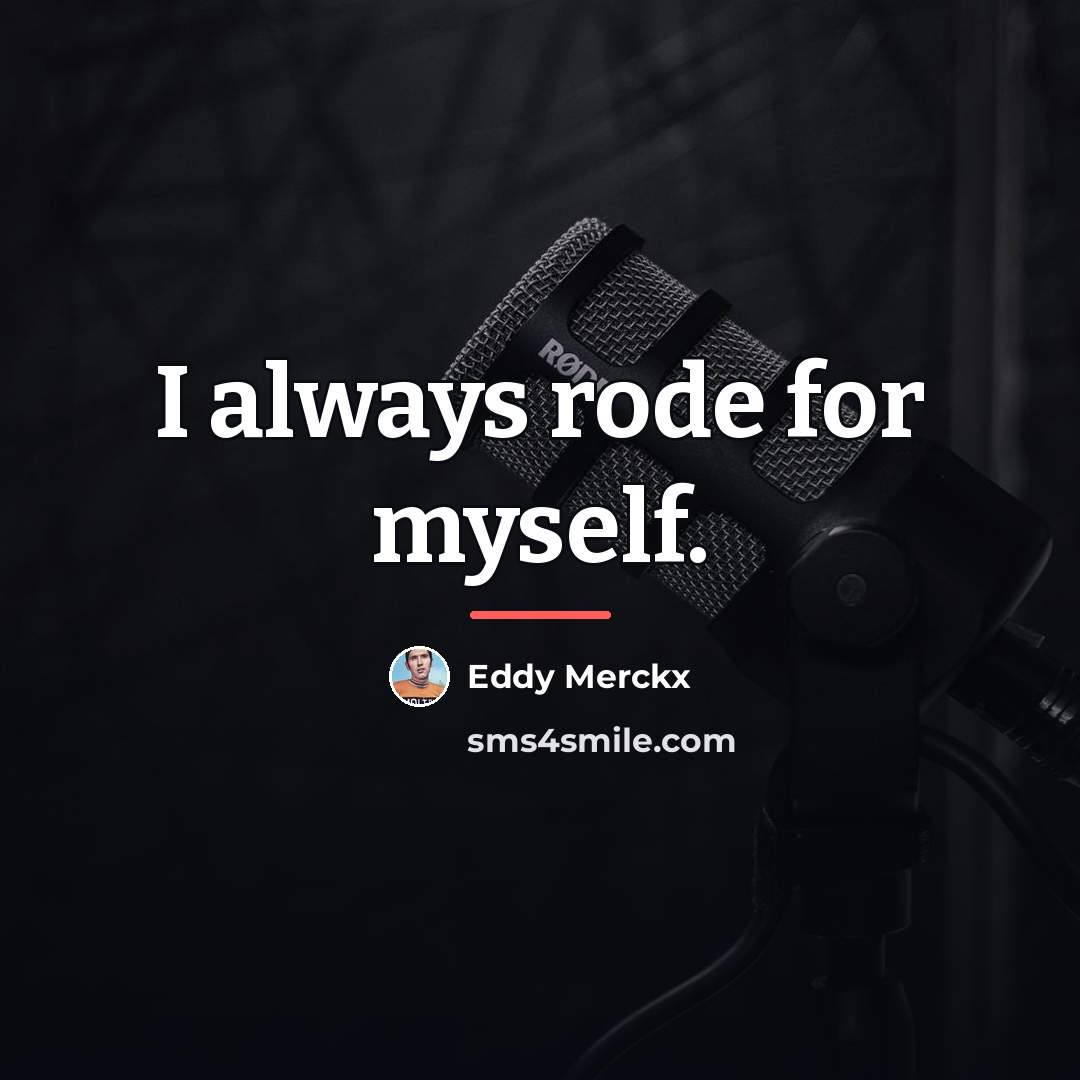 “I always rode for myself.…” quote by Eddy Merckx