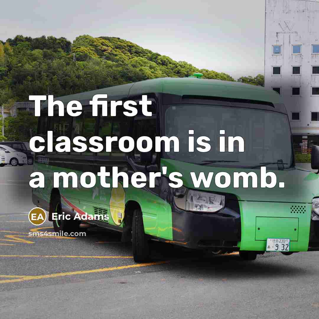 “The first classroom is in a mother's womb.…” quote by Eric Adams