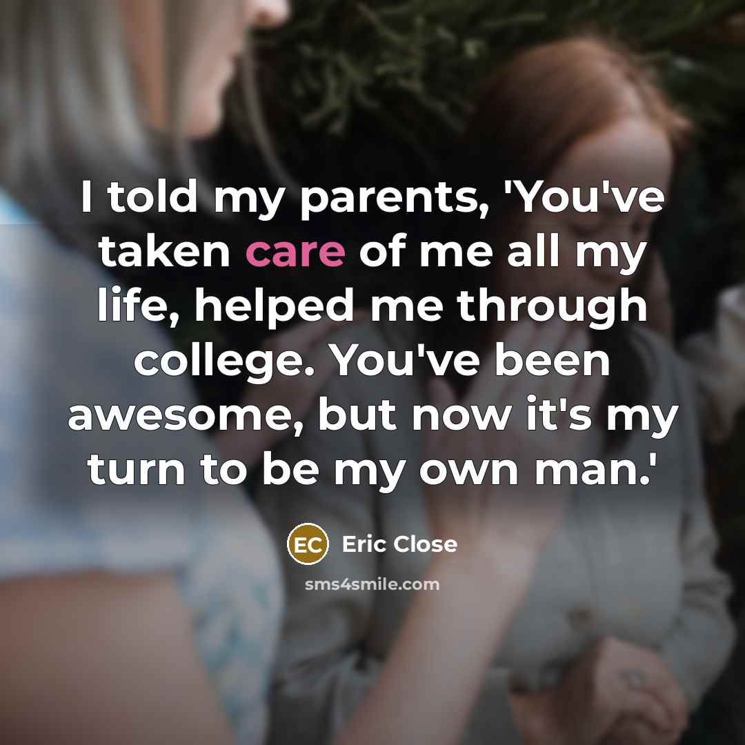“I told my parents, 'You've taken care of me all…” quote by Eric Close