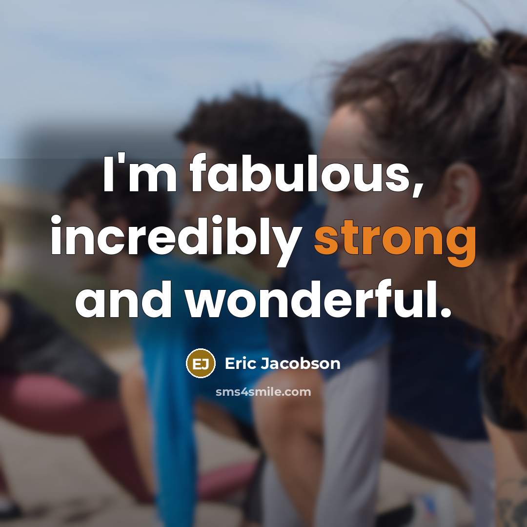 “I'm fabulous, incredibly strong and wonderful.…” quote by Eric Jacobson