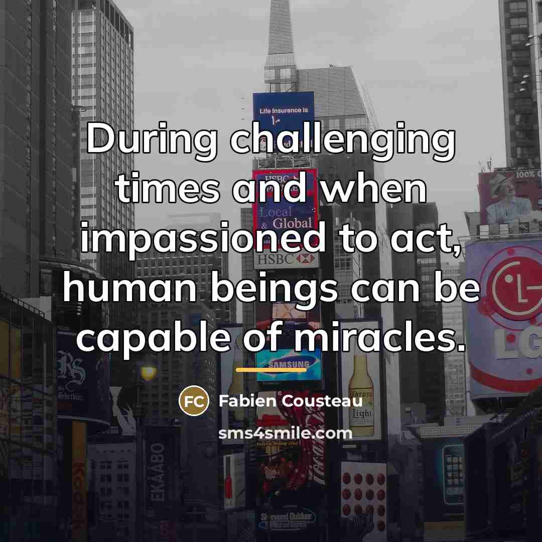 “During challenging times and when impassioned to act, human beings…” quote by Fabien Cousteau