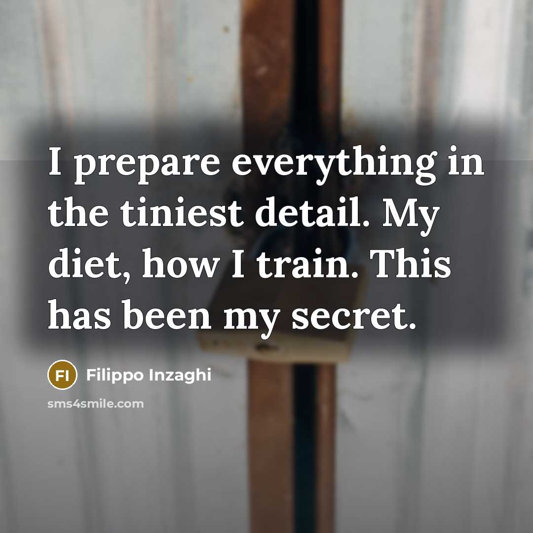 “I prepare everything in the tiniest detail. My diet, how…” quote by Filippo Inzaghi