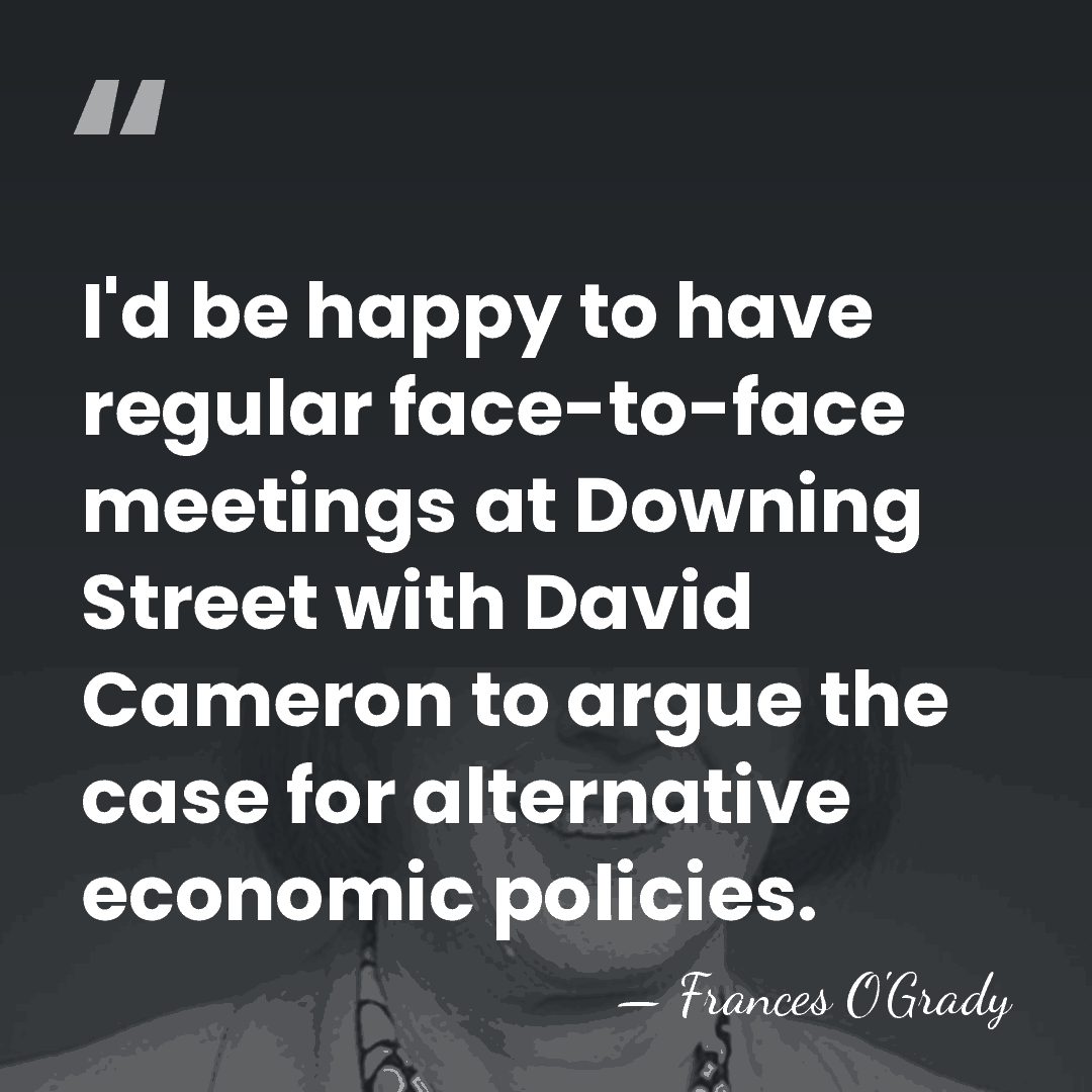 I'd be happy to have regular face-to-face meetings at Downing Street with&hellip; - Frances O'Grady