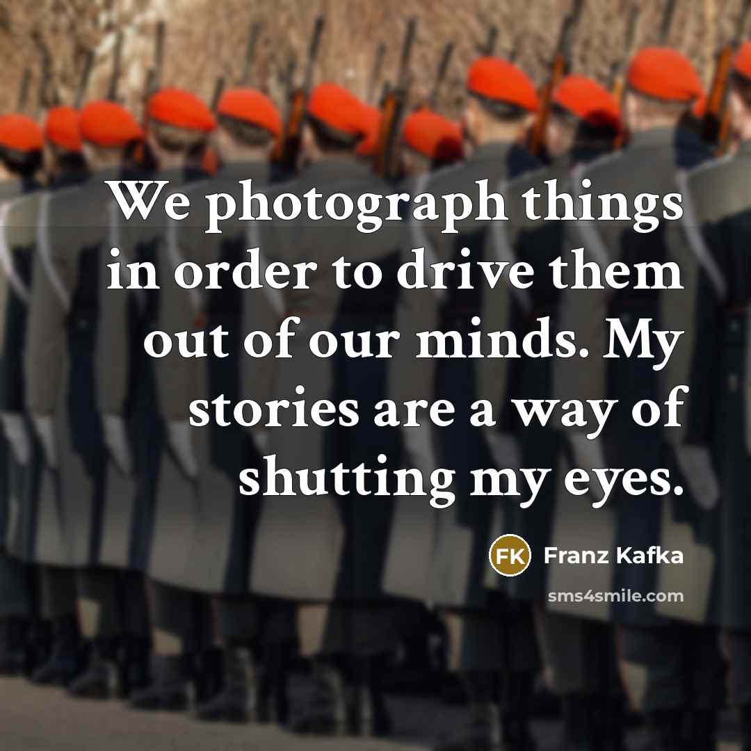 “We photograph things in order to drive them out of…” quote by Franz Kafka