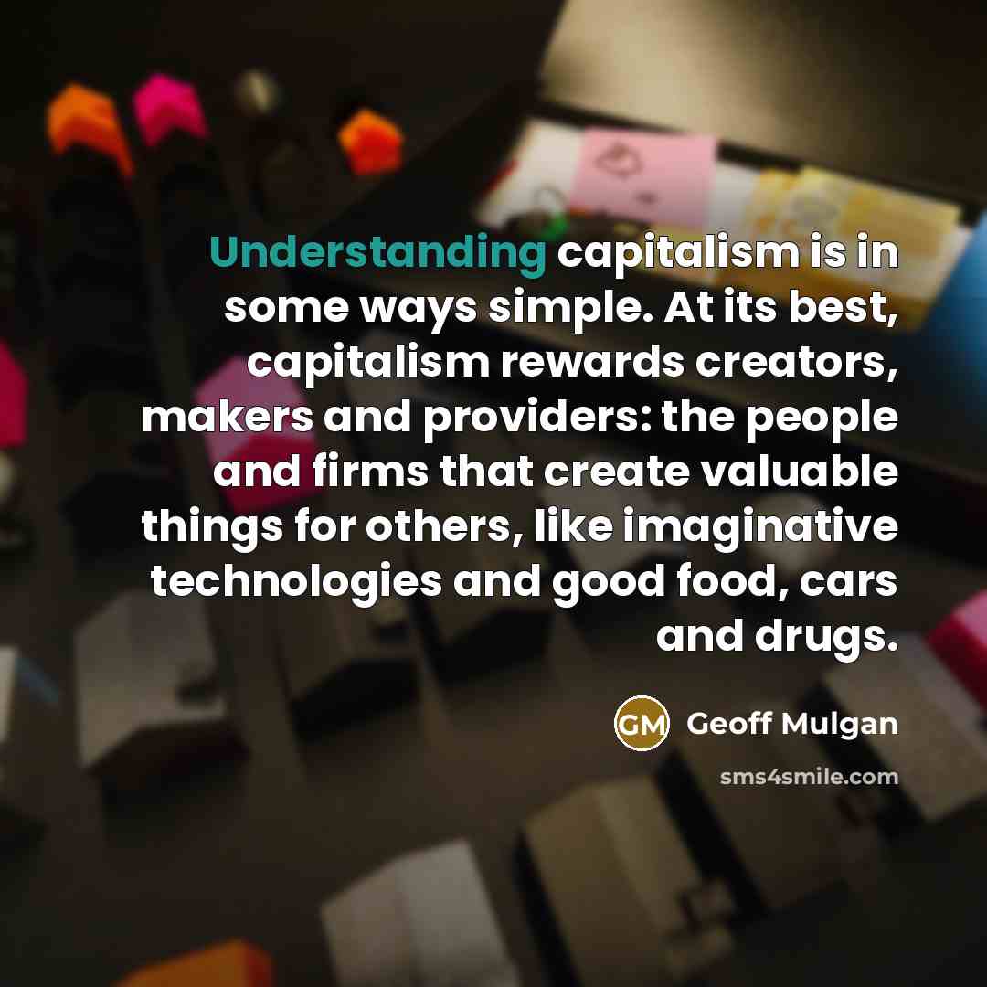 “Understanding capitalism is in some ways simple. At its best,…” quote by Geoff Mulgan