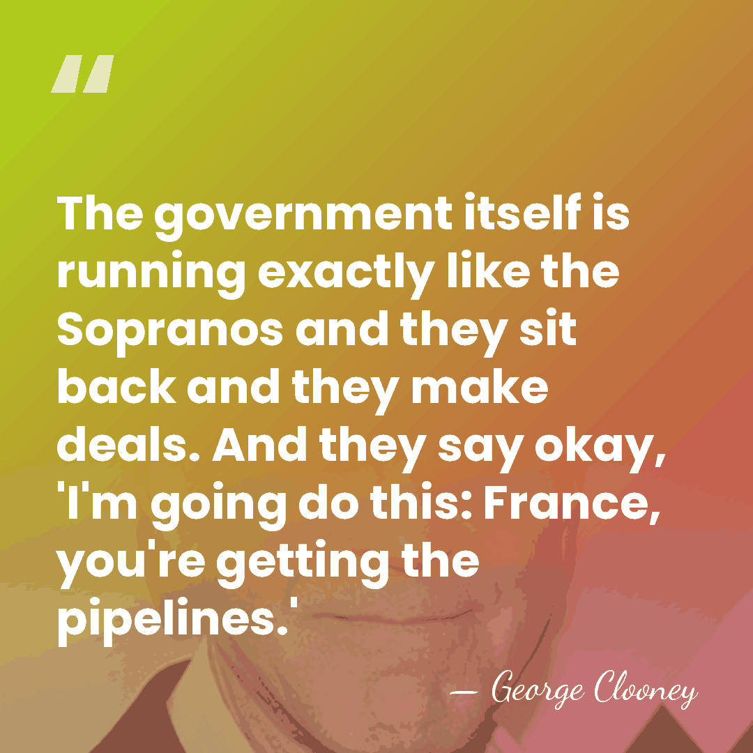 The government itself is running exactly like the Sopranos and they sit&hellip; - George Clooney