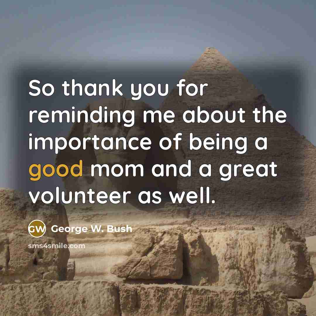 “So thank you for reminding me about the importance of…” quote by George W. Bush