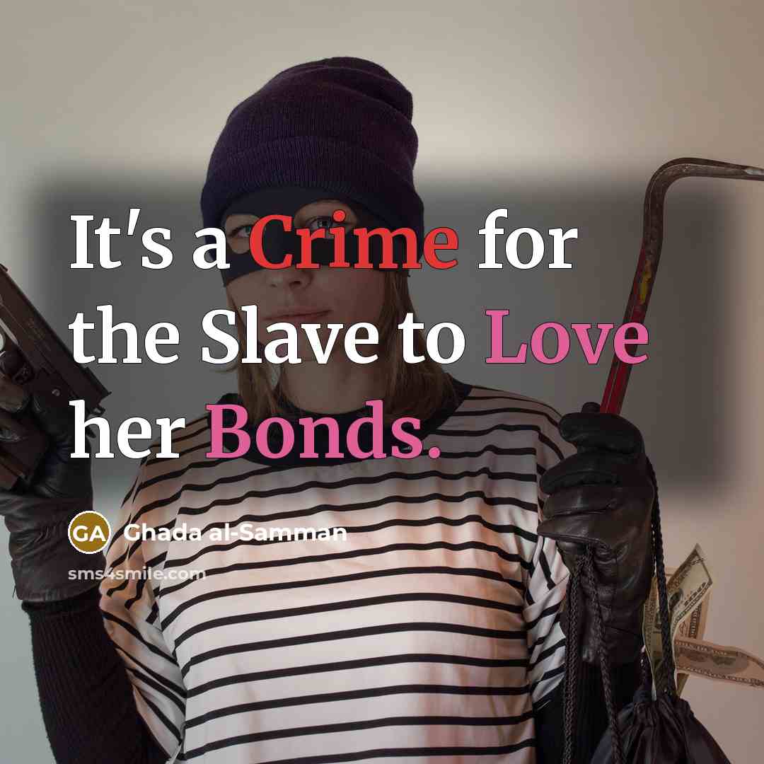 “It's a Crime for the Slave to Love her Bonds.” quote by Ghada al-Samman