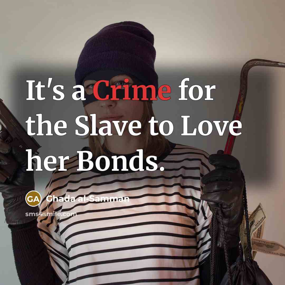 “It's a Crime for the Slave to Love her Bonds.…” quote by Ghada al-Samman