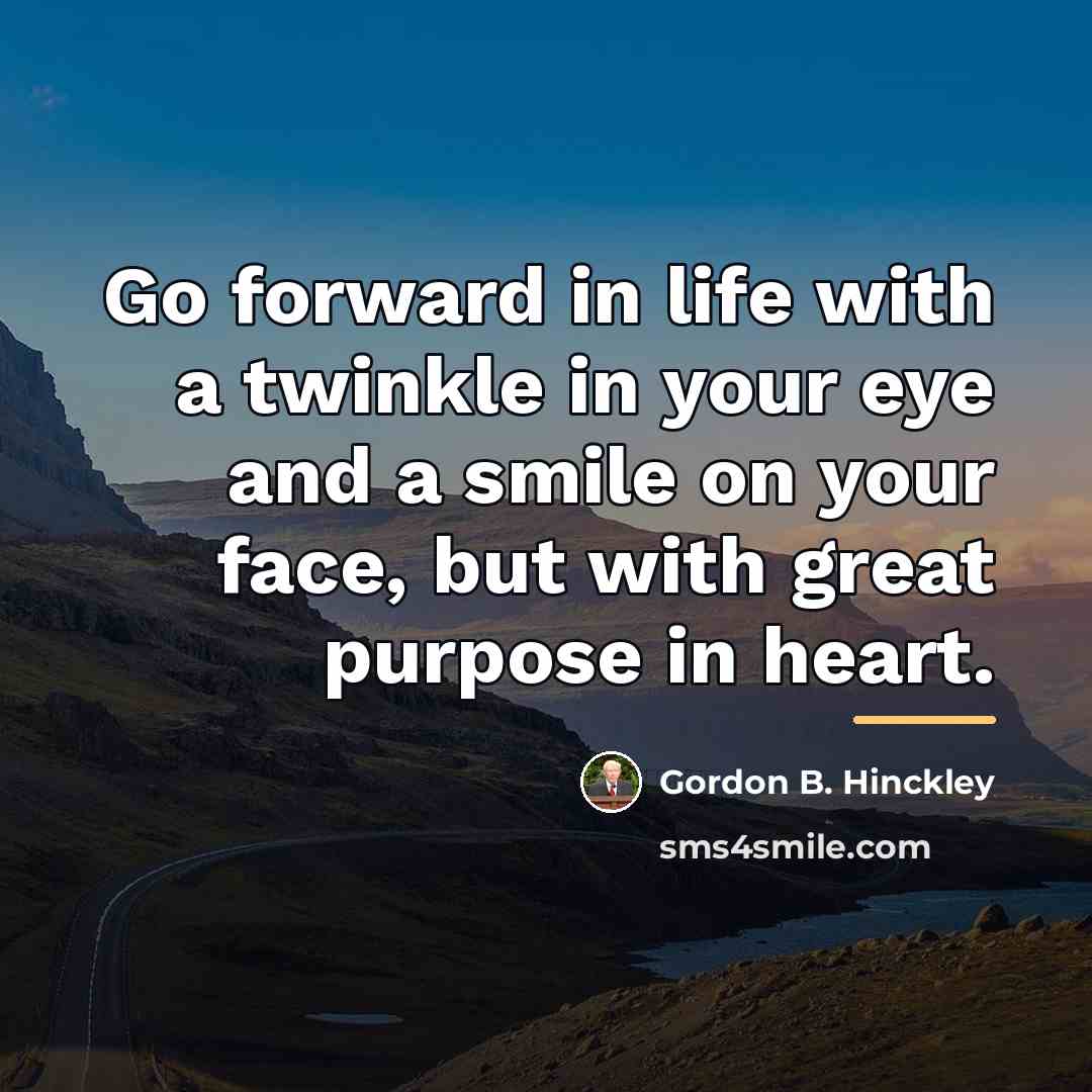 “Go forward in life with a twinkle in your eye…” quote by Gordon B. Hinckley