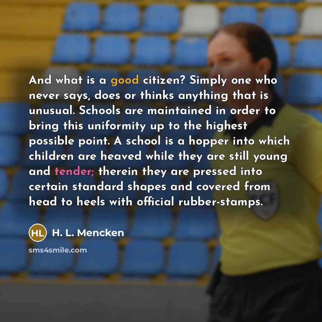 “And what is a good citizen? Simply one who never…” quote by H. L. Mencken