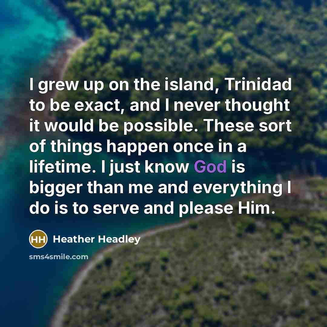“I grew up on the island, Trinidad to be exact,…” quote by Heather Headley