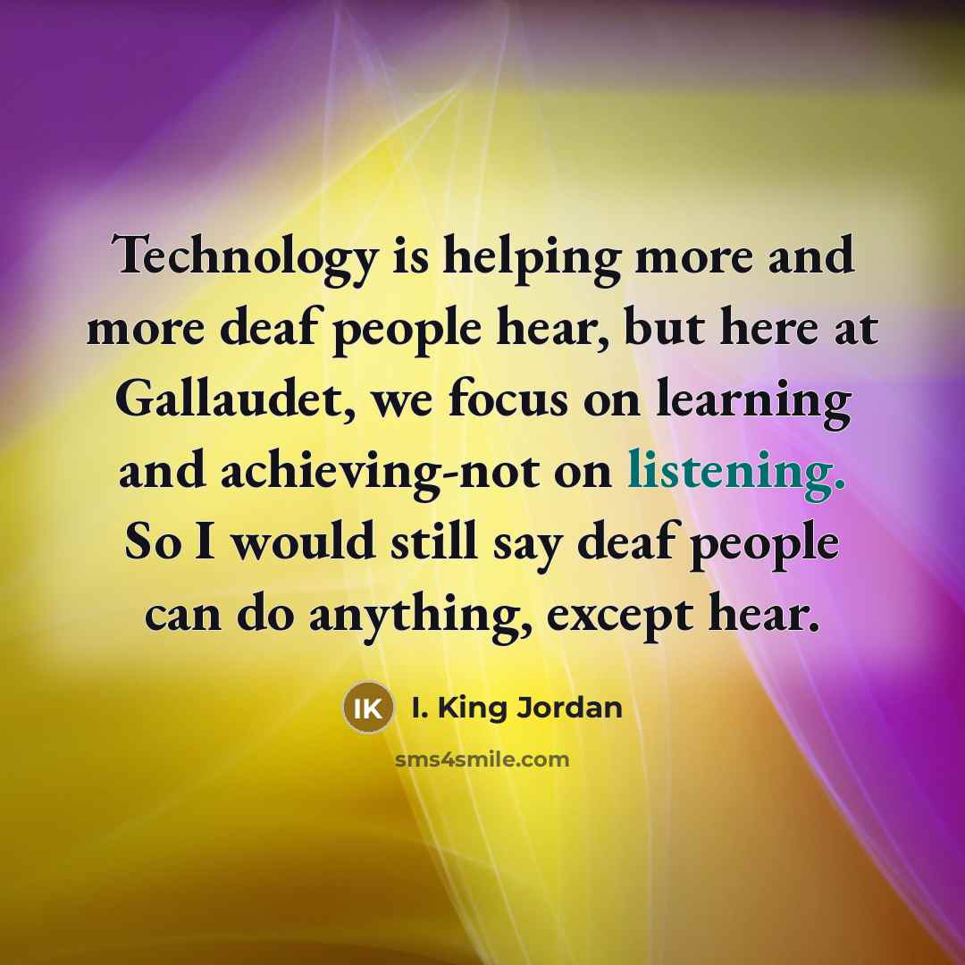“Technology is helping more and more deaf people hear, but…” quote by I. King Jordan