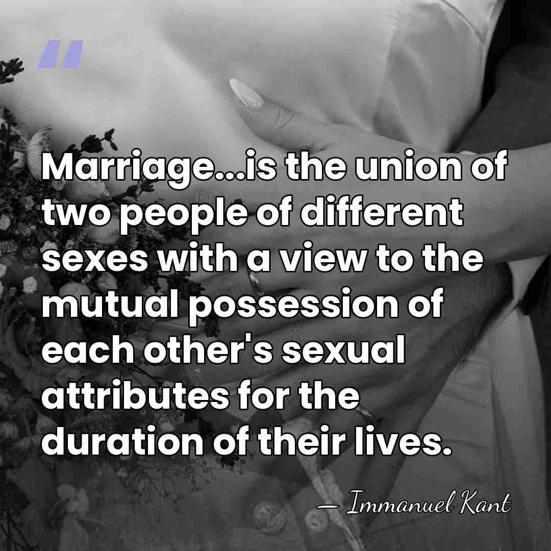 Marriage...is the union of two people of different sexes with a view&hellip; - Immanuel Kant