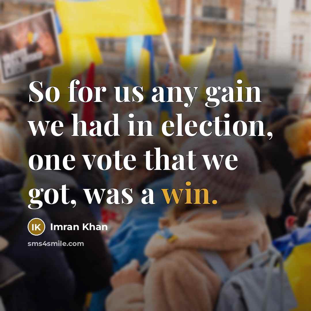 “So for us any gain we had in election, one…” quote by Imran Khan