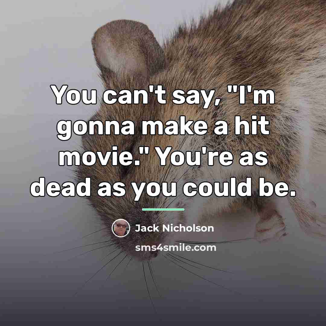 “You can't say, "I'm gonna make a hit movie." You're…” quote by Jack Nicholson
