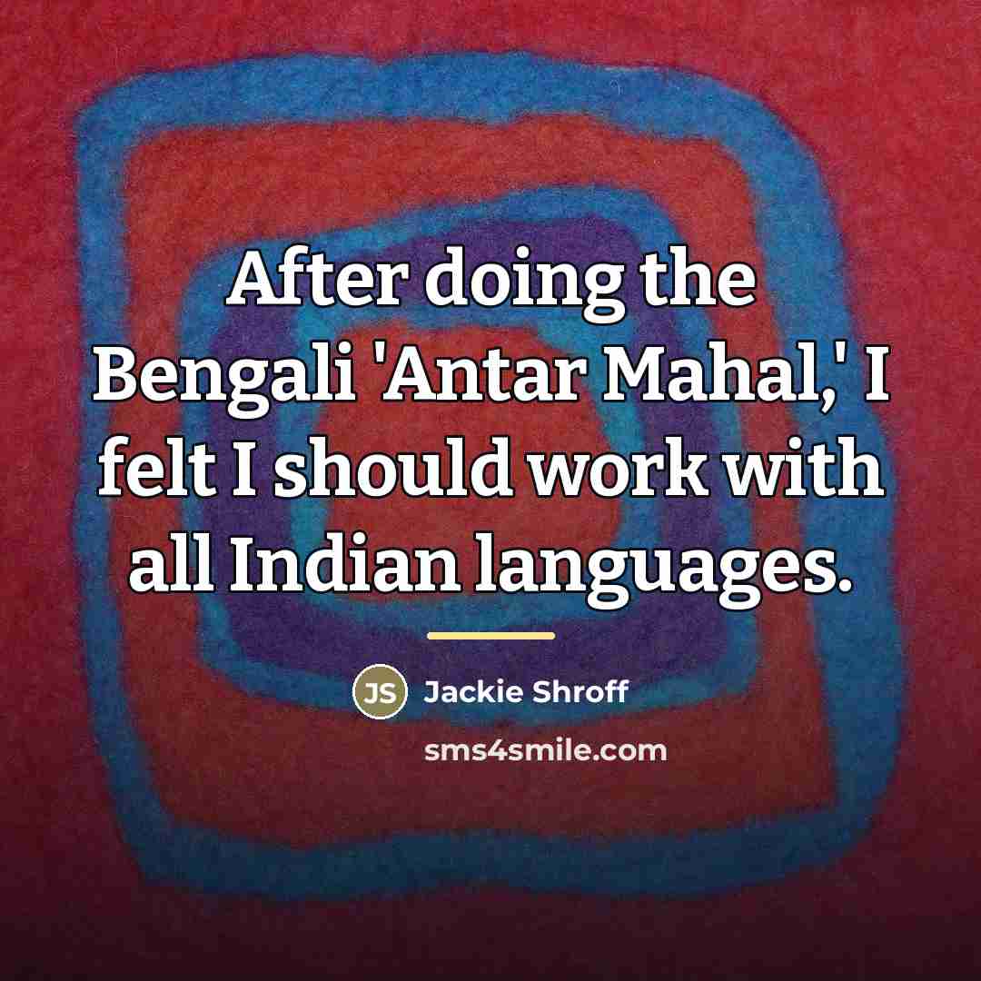 “After doing the Bengali 'Antar Mahal,' I felt I should…” quote by Jackie Shroff